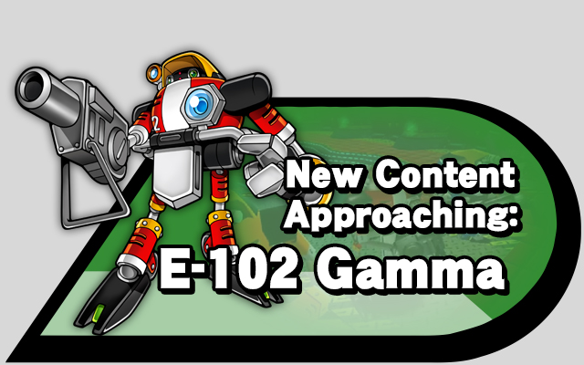 New Content Approaching: E-102 Gamma